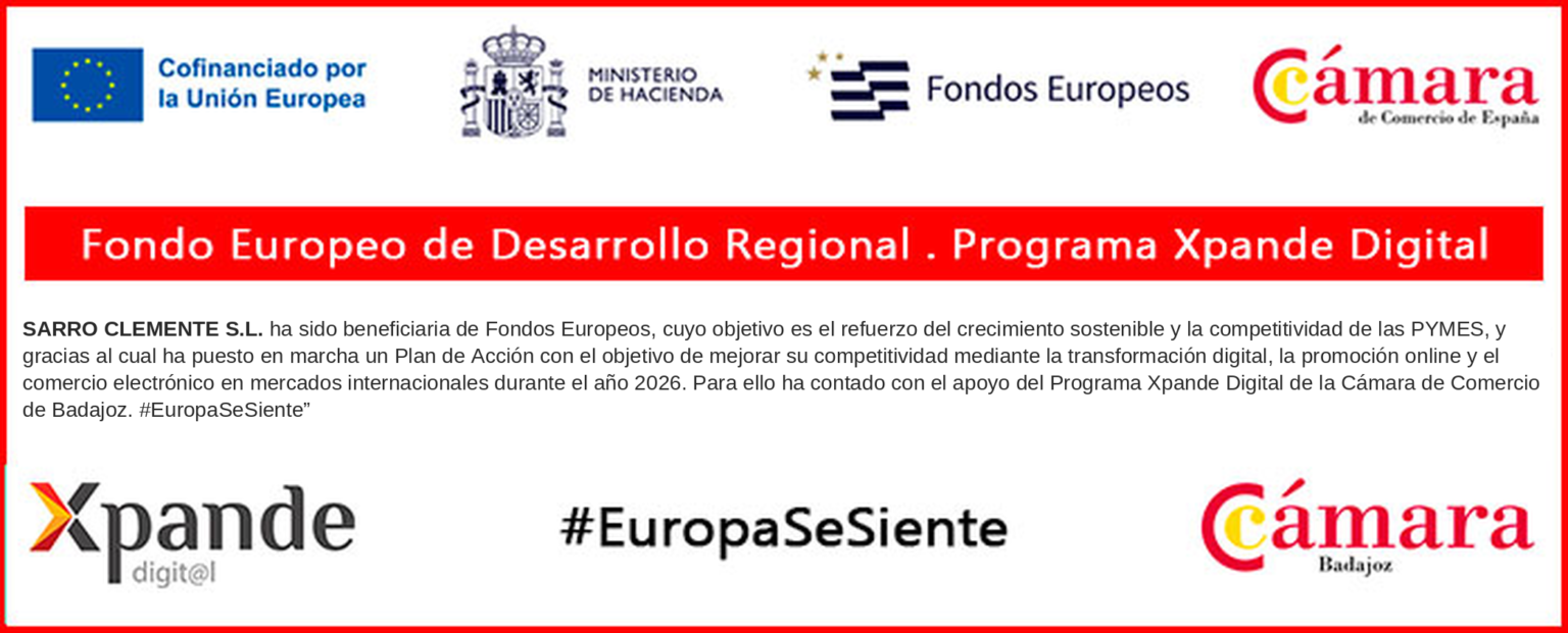 SARRO CLEMENTE S.L. ha sido beneficiaria de Fondos Europeos, cuyo objetivo es el refuerzo del crecimiento sostenible y la competitividad de las PYMES, y gracias al cual ha puesto en marcha un Plan de Acción con el objetivo de mejorar su competitividad mediante la transformación digital, la promoción online y el comercio electrónico en mercados internacionales durante el año 2026. Para ello ha contado con el apoyo del Programa Xpande Digital de la Cámara de Comercio de Badajoz. #EuropaSeSiente. Cofinanciado por la Unión Europea, Ministerio de Hacienda, Fondos Europeos, Cámara de Comercio de España, Xpande Digital, Cámara de Comercio de Badajoz.